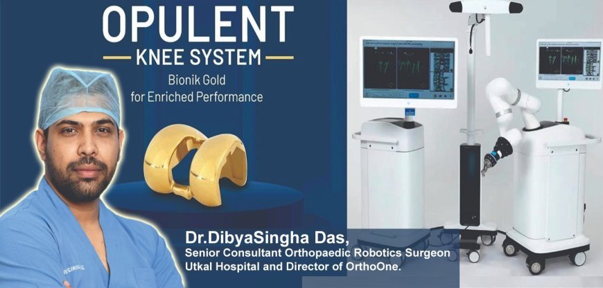Utkal Hospital and OrthoOne introduce advanced robotic knee replacement with Opulent gold implants
